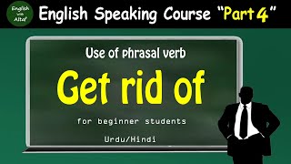 English Speaking Course Part 4 | Learn the Phrasal Verb "Get Rid Of"