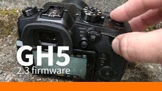 GH5 2.3 firmware: what I like about it