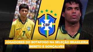 SELEFOGO | JOGADORES DO BOTAFOGO NA SELEÇÃO BRASILEIRA | BEBETO E GONÇALVES