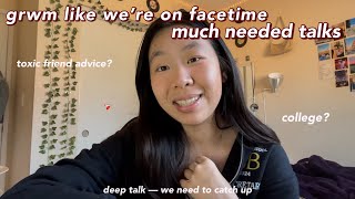 LET'S TALK! deep talks, college, friendships: my advice & much needed life update: honest grwm talk