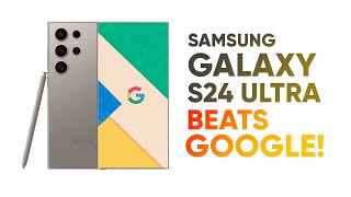 Samsung Galaxy S24 Ultra – Beats Google Again!