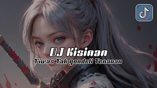 DJ TIWAS TAK GONDELI TENANAN [ KISINAN ] SOUND KANE MENGKANE VIRAL TIKTOK TERBARU 2024