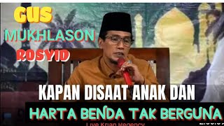 Kapan Di Sa at Anak Dan Harta Benda Gak Beguna #gusmukhlasonrosyid