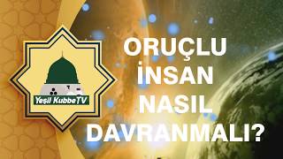 ORUÇLU İNSAN NASIL DAVRANAMALI