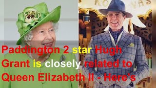 Paddington 2 star Hugh Grant is closely related to Queen Elizabeth II - Here's how