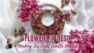 Casting REAL flowers in to RESIN making a tea light candle holder #flowersinresin