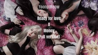 READY FOR LOVE X MONEY [ FULL VERSION ] READY FOR MONEY :) | YoongiMeow #kpop #blackpink