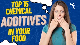 Top 15 Chemical Additives in Your Food