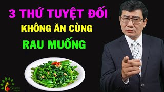 BS cảnh báo cấm ăn rau muống cùng 3 thứ này nếu không muốn tích tụ độc tố, hủy gan hại thận