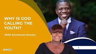 Episode 21 - "Why Is God Calling The Youth" with Emmanuel Amuzu