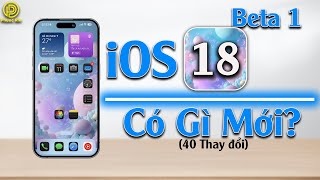 iOS 18 beta 1 có gì mới? 40 thay đổi