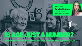 Amelia Robson - Is age just a number? Working with patients from a different generation