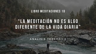 10.- La Meditación no es algo diferente de la Vida diaria.