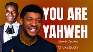 YOU ARE YAHWEH = STEVE CROWN & CHUKS BUCHI