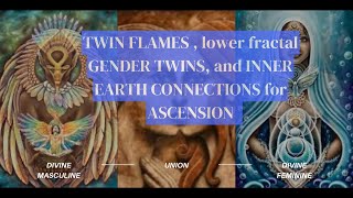 What are TWIN FLAMES? Monadic,Lower fractal GENDER TWINS, and INNER EARTH CONNECTIONS for ASCENSION