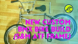 NEW CUSTOM BMX BIKE BUILD (S&M ATF FRAME)