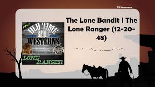 The Lone Bandit | The Lone Ranger (12-20-48)