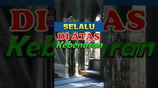 Selalu di atas Kebenaran.