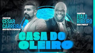 CASA DO OLEIRO - PR. CÉSAR CARREIRA - ÍTALO RIBEIRO - 10 DE MAIO DE 2023 - 22H30