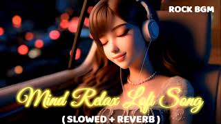 Mind Relax Lofi Song | Mind Fresh Mashup Lofi Song - Slowed Reverb | Love Mashup Heart Touching Song