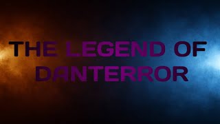 The Legend of Danterror Part 1