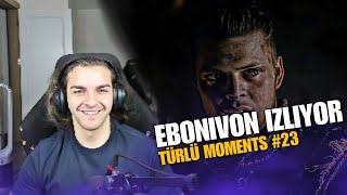 Ebonivon - AÇILIN LAN FISTIK GELDİ | Türlü Moments #23 İzliyor