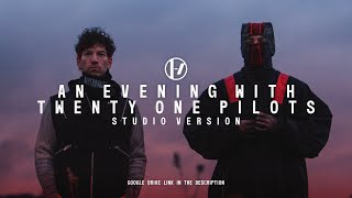 Twenty One Pilots - An Evening With Twenty One Pilots (Studio Version) (GOOGLE DRIVE DOWNLOAD)