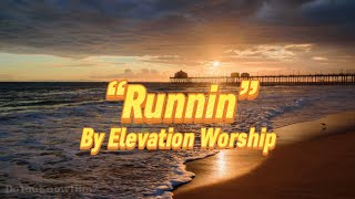 “Runnin” | by Elevation Worship (feat. Brandon Lake) | Lyrics