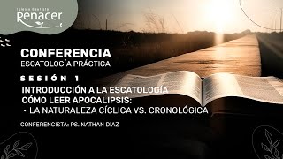 Conferencia escatología práctica | Sesión 1 | Ps. Nathan Díaz