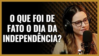 O QUE FOI DE FATO O DIA DA INDEPENDÊNCIA?