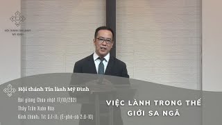 Việc Lành Trong Thế Giới Sa Ngã | Thầy Trần Xuân Hòa | HTTL Mỹ Đình | Chúa Nhật 17/10/2021