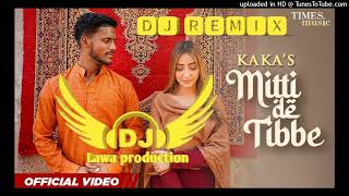 --kaka Mitti De Tibbe-- Kaka Remix --Ft Dj Lawa production Hard Bass New Punjabi Song 2022