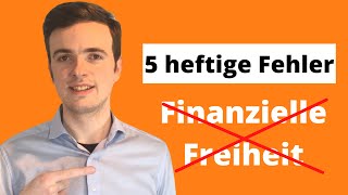 5 heftige Fehler auf dem Weg zur Finanziellen Freiheit - Erspare Dir viel Zeit & Stress!