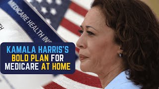 Kamala Harris Reflects on Caregiving Experience to Launch Revolutionary Medicare at Home Initiative