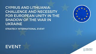 Cyprus and Lithuania: Challenge and Necessity for European Unity in the shadow of the War in Ukraine