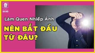 Muốn chụp ảnh đẹp, nên bắt đầu tìm hiểu từ đâu? - Máy ảnh cũ Hà Nội