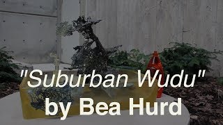 "Suburban Wudu" by Bea Hurd - Interview