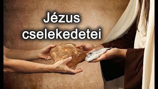 Jézus cselekedetei | Biblia tanítások Isten igéjéből