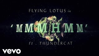 Flying Lotus - MmmHmm ft. Thundercat