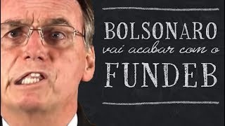 BOLSONARO VAI ACABAR COM O FUNDEB