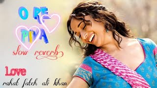 O RE PIYA (SLOW REVERB)  LOVE HINDI SONG | rahat fateh ali khan | madhuri dixit