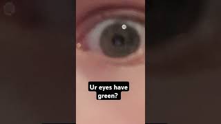 Your eyes have green