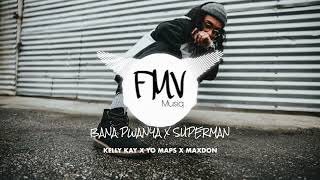 BANA PWANYA X SUPERMAN - KELLY KAY X YO MAPS X MAXDON