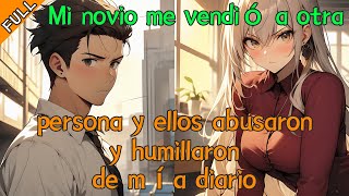 【FULL】Mi novio me vendió a otra persona y ellos abusaron y humillaron de mí a diario.