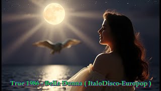 True 1986 - Bella Donna ( ItaloDisco-Europop )