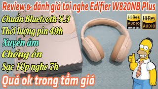 Review & đánh giá tai nghe chụp tai Edifier W820NB Plus - Tai nghe xuyên âm, chống ồn, chuẩn hires