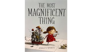 The Most Magnificent Thing by  Ashley Spires