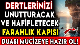 DERTLERİNİZİ UNUTTURACAK VE HAFİFLETECEK FARAHLIK KAPISI DUASI İLE MUCİZEYE HAZIR OL !