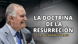 La doctrina de la resurrección - Pr. Álvaro Torres