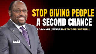 STOP GIVING PEOPLE A SECOND CHANCE - BY DR.MYLES MUNROE BEST MOTIVATION SPEECH.